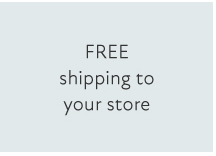 FREE shipping to your store 