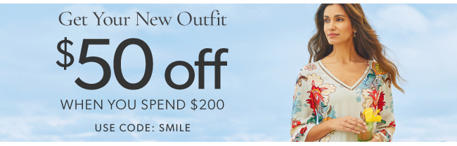 Get Your New Outfit 50 off WHEN YOU SPEND $200 USE CODE: SMILE 